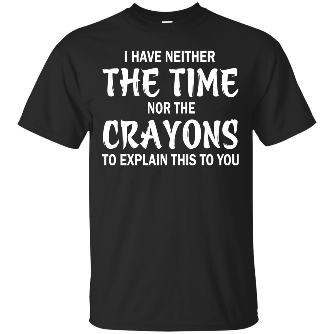 I Have Neither The Time Nor The Crayons Shirt, Hoodie - TeeDragons