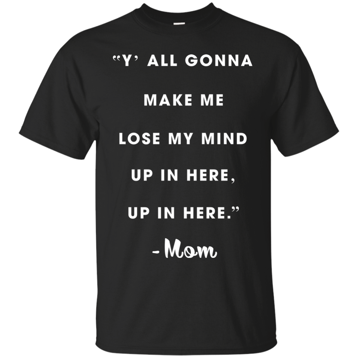 Y'all Gonna Make Me Lose My Mine Up In Here Shirt, Tank - TeeDragons