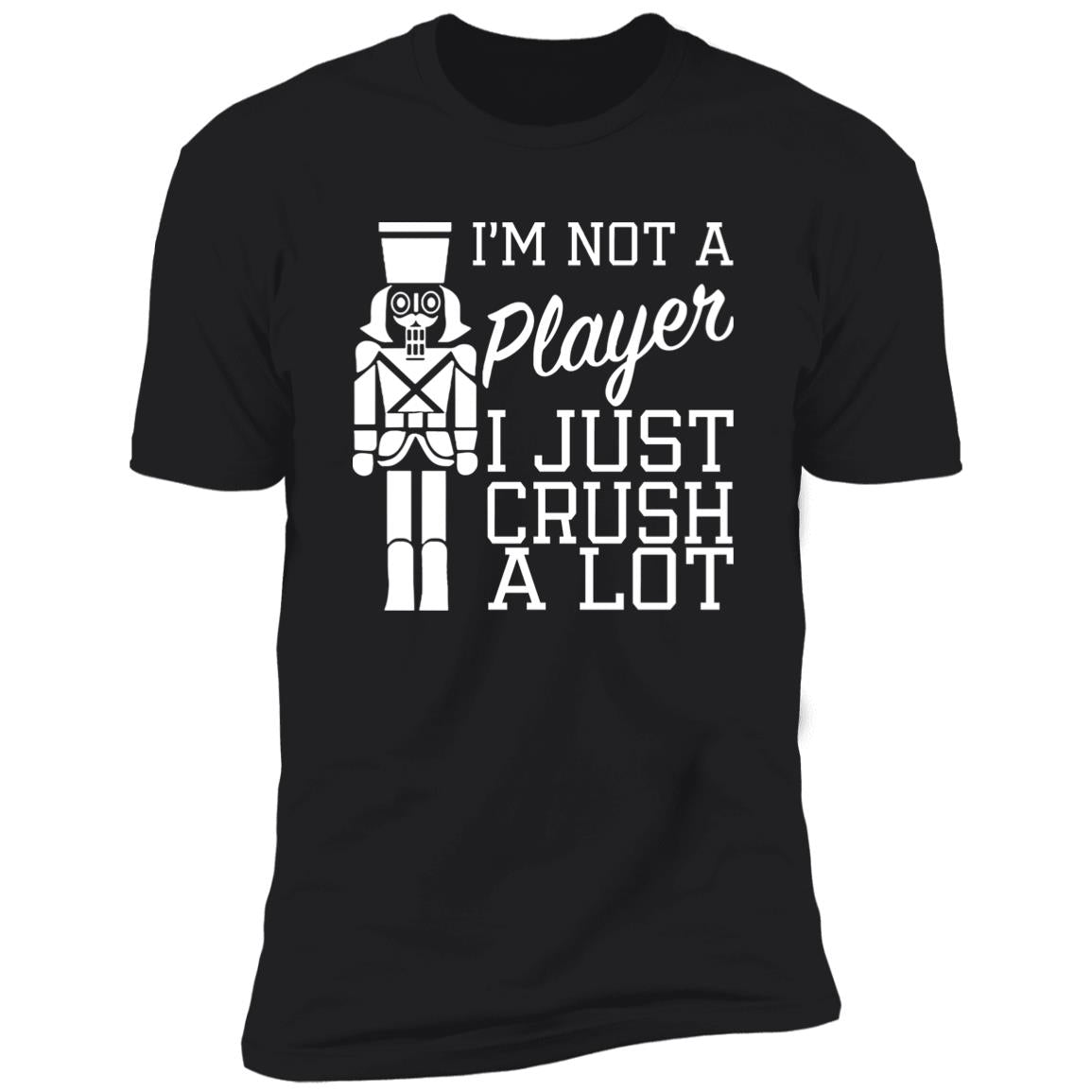 I’m Not A Player I Just Crush A Lot Shirt