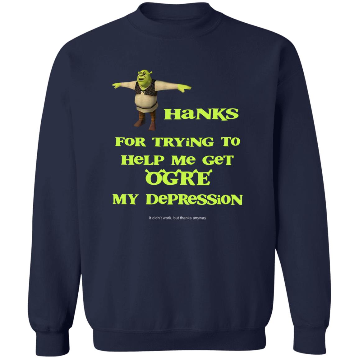 Thanks For Trying To Help Me Get Ogre My Depression Shirt