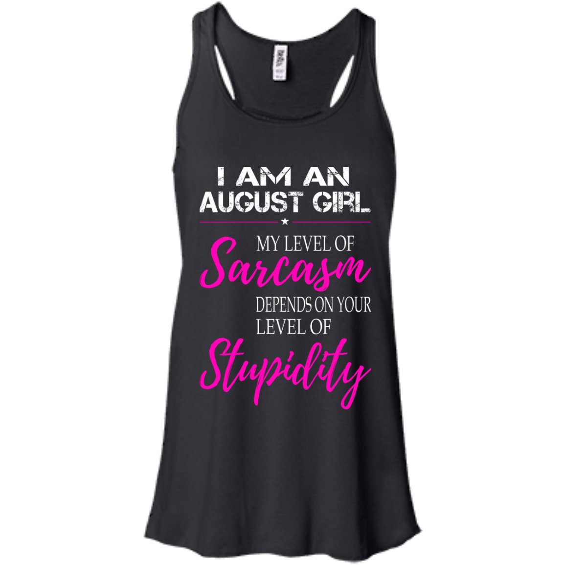 I Am An August Girl My Level Of Sarcasm Depends On Your Level Of Stupidity Shirt, Tank - TeeDragons