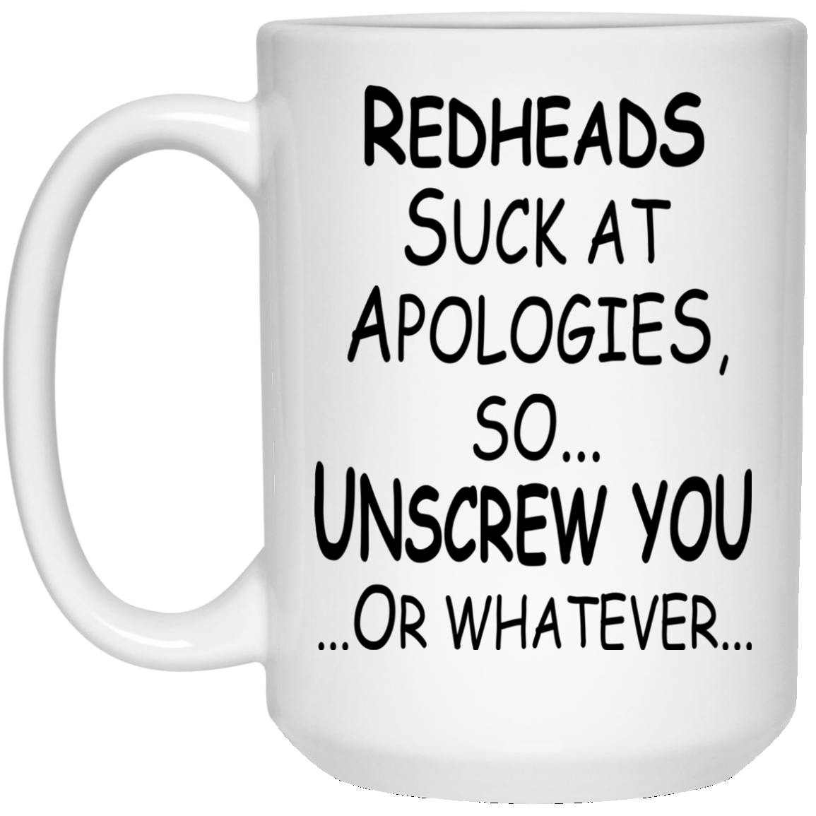 Redheads Suck At Apologies So Unscrew You Or Whatever Mugs - TeeDragons