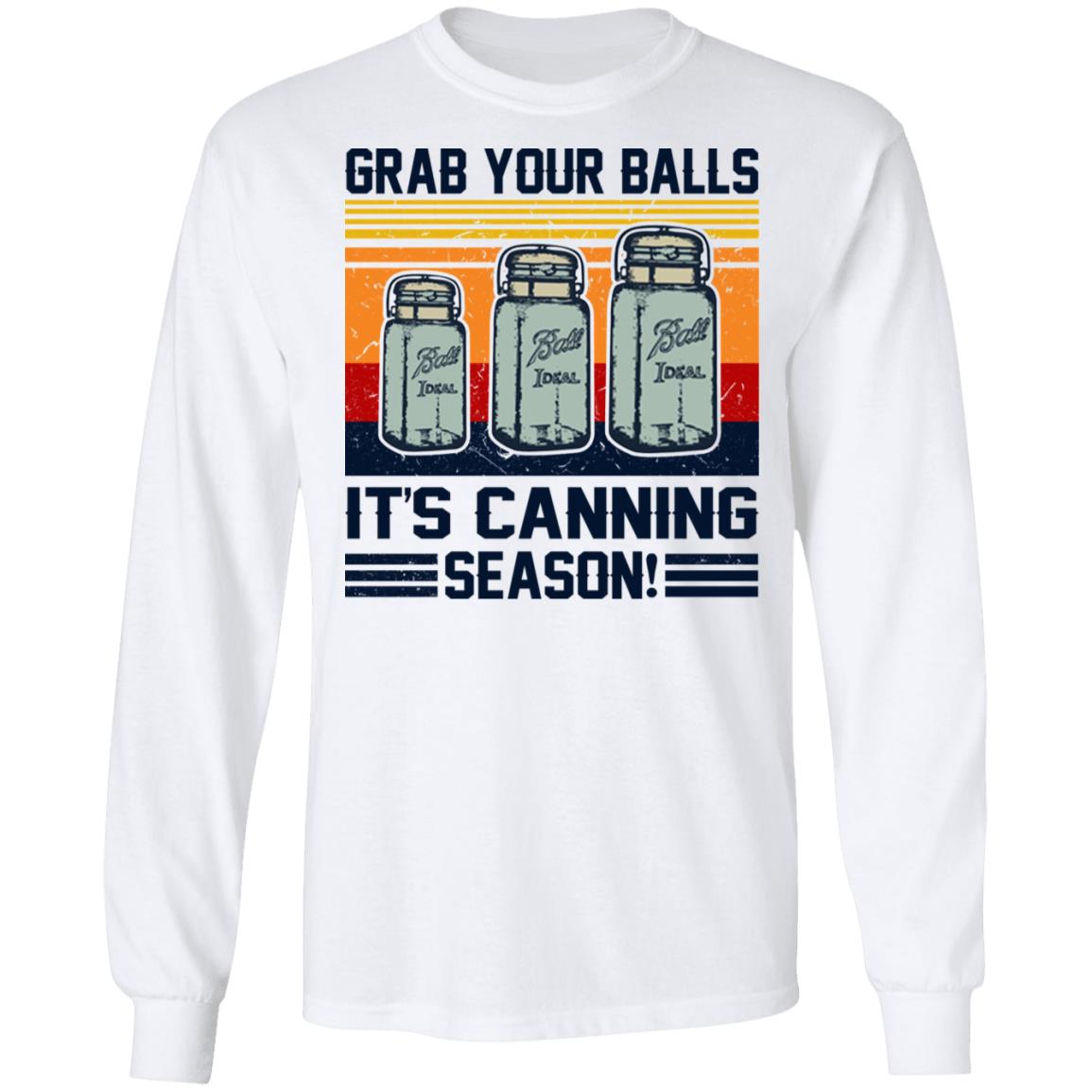 Grab Your Balls It's Canning Season Shirt - TeeDragons