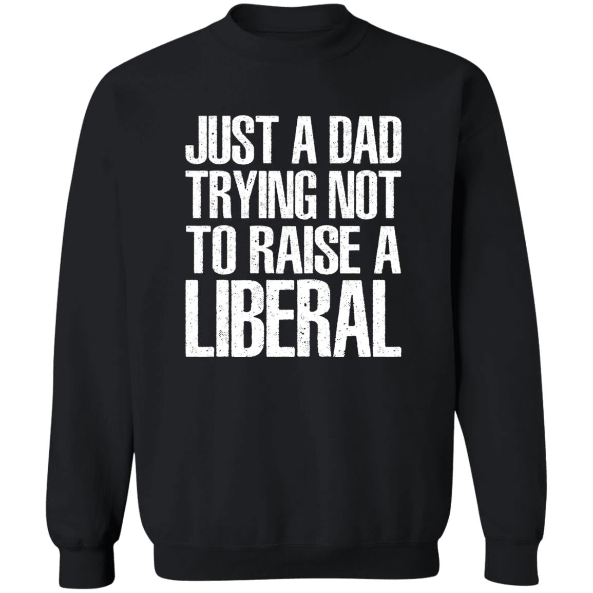 Just A Dad Trying Not To Raise A Liberal T-Shirt