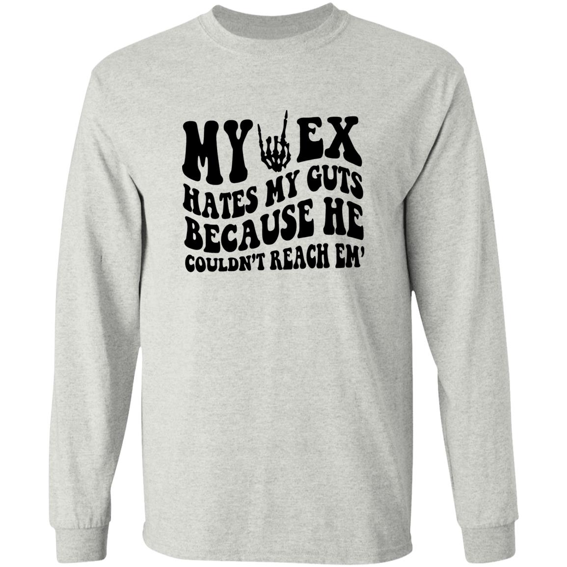 My Ex Hates My Guts Because He Couldn’t Reach Em Shirt