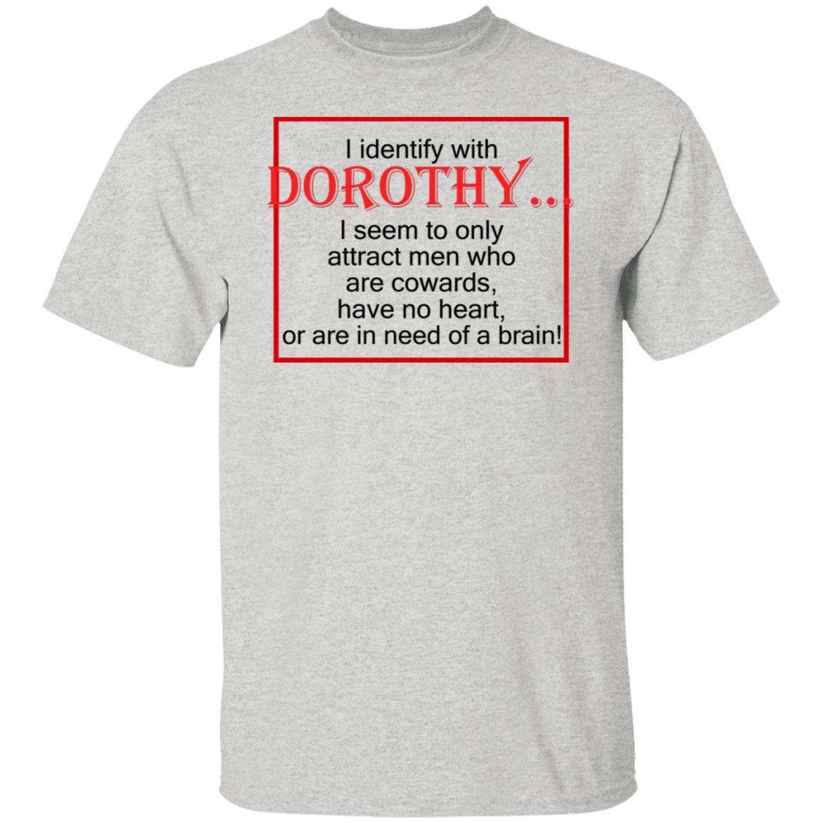 I Identify With Dorothy I Seem To Only Attract Men Shirt