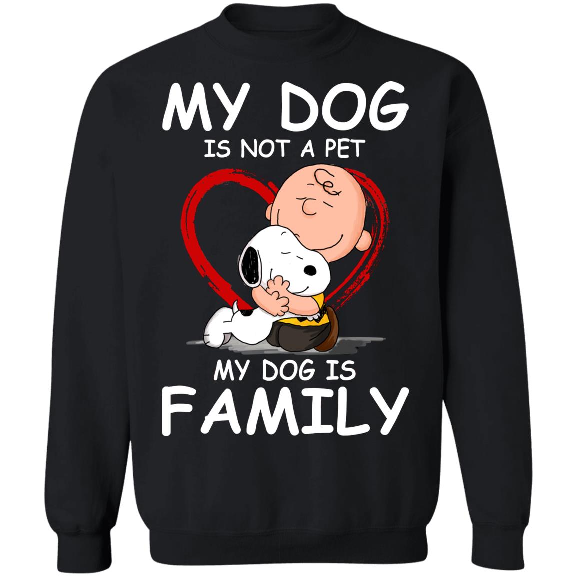 My Dog Is Not A Pet My Dog Is Family Shirt