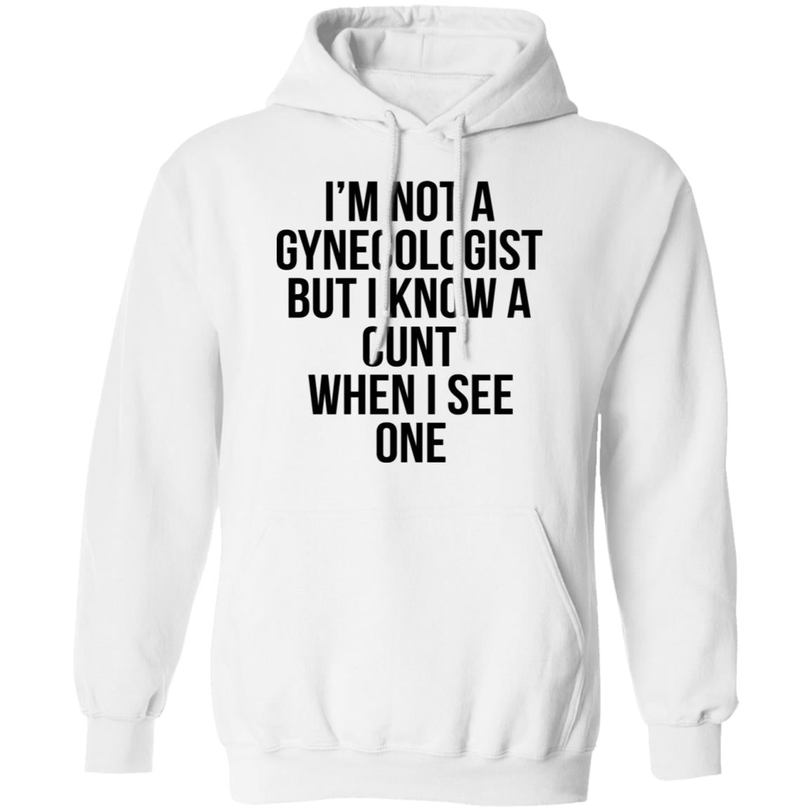 I'm Not A Gynecologist But I Know A Cunt When I See One Shirt