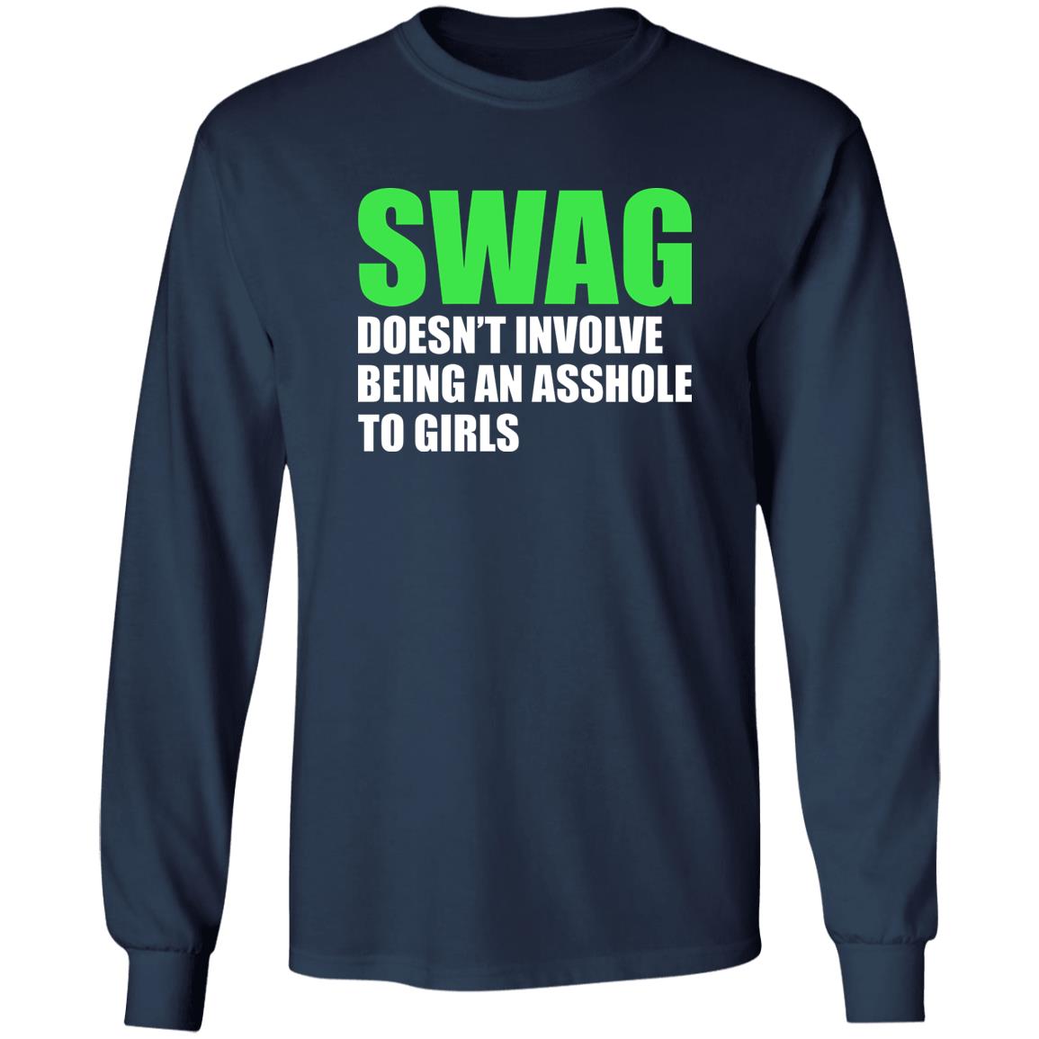 Swag Doesn’t Involve Being An Asshole To Girls Shirt