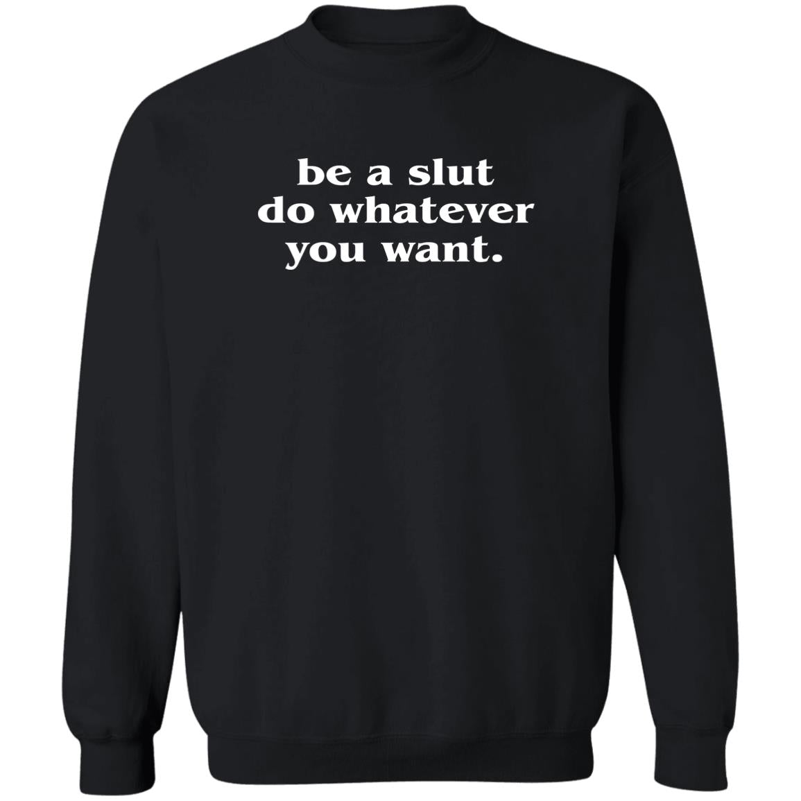 Be A Slut Do Whatever You Want Shirt