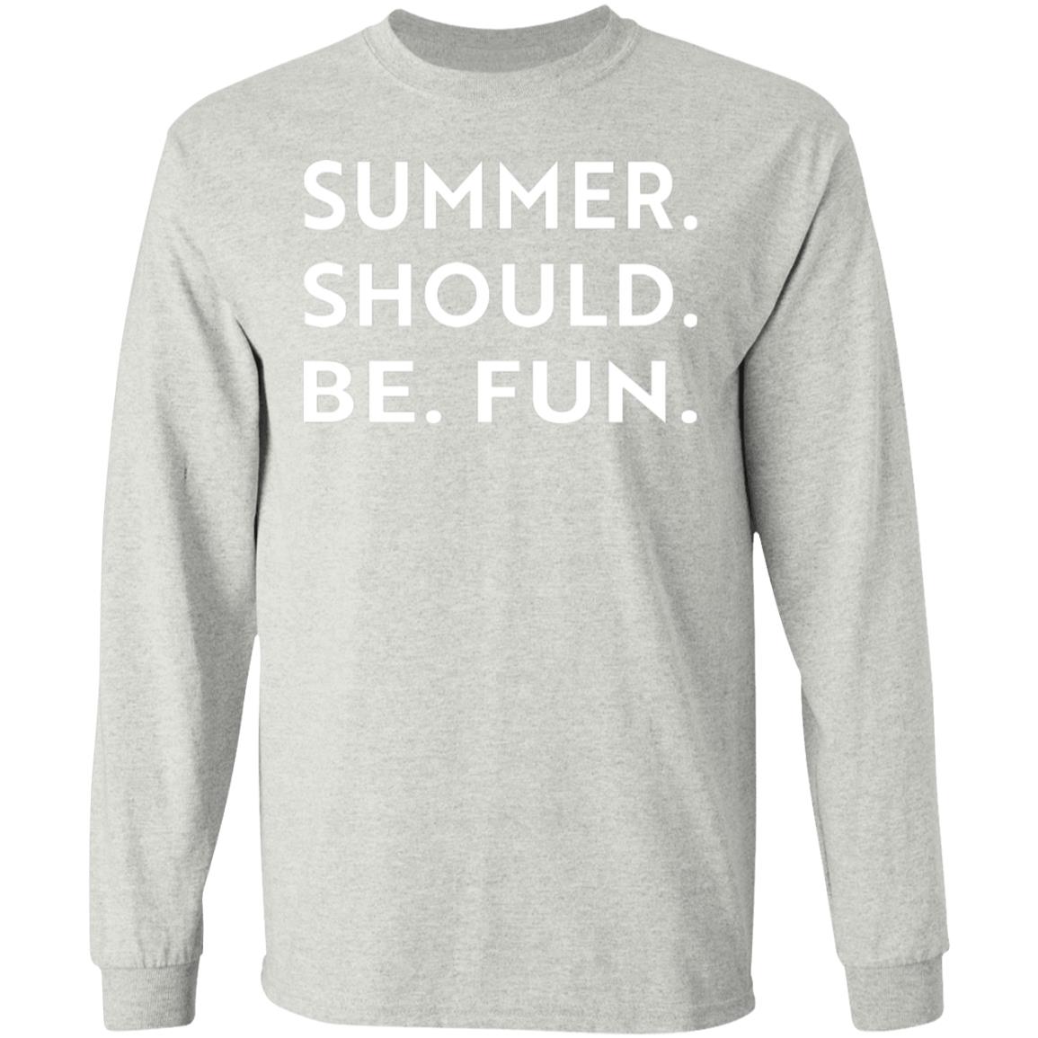 Summer Should Be Fun Shirt