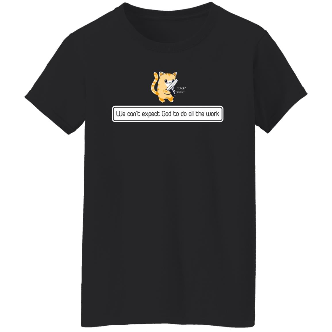 We can't expect god to do all the work shirt