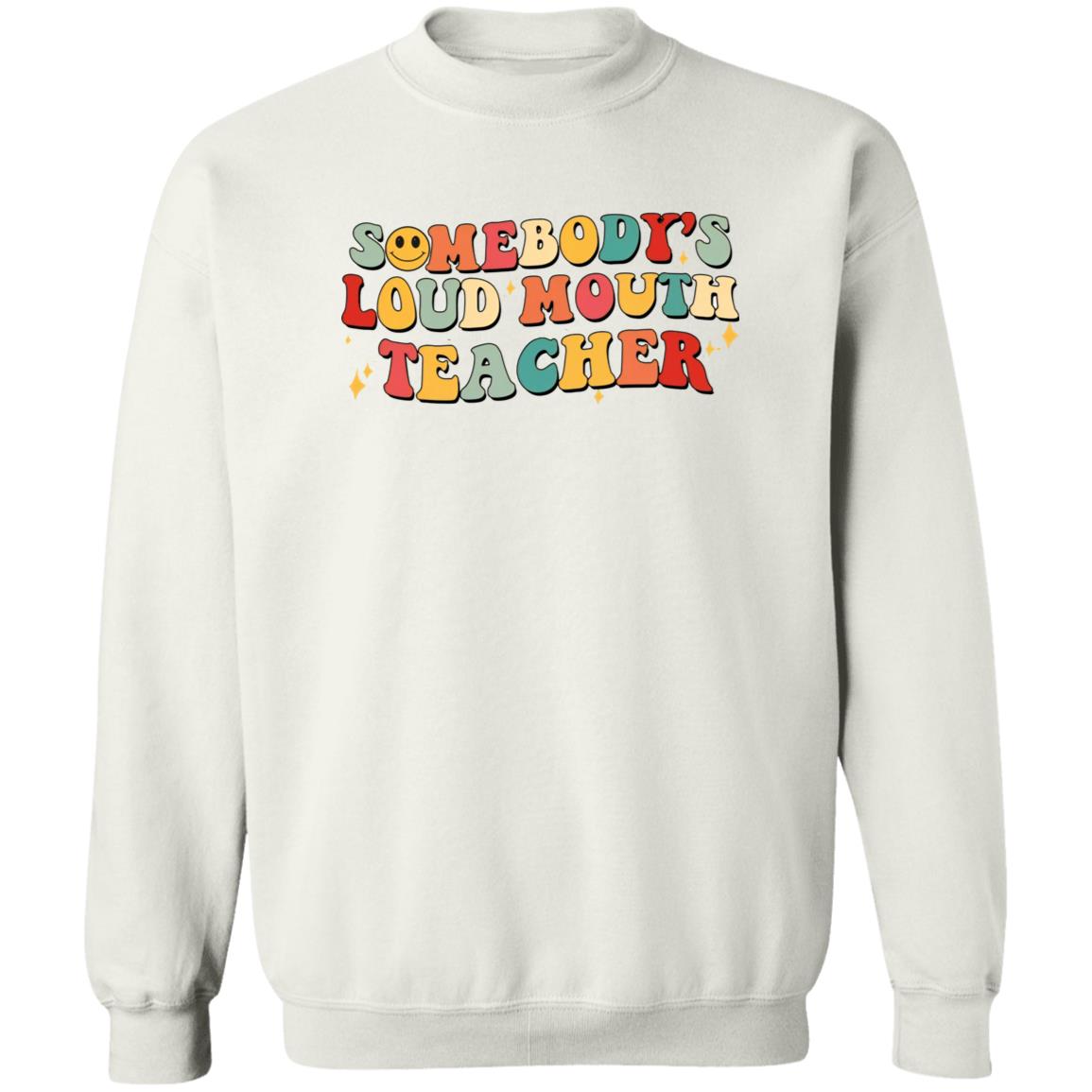 Somebody’s Loud Mouth Teacher Shirt