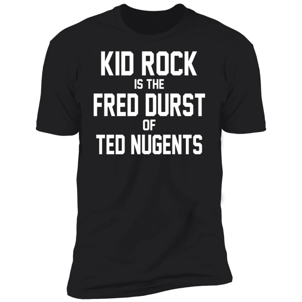Kid Rock Is The Fred Durst Of Ted Nugents Shirt