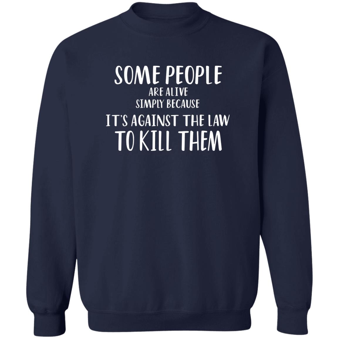 Some People Are Alive Simply Because It’s Against The Law To Kill Them Shirt