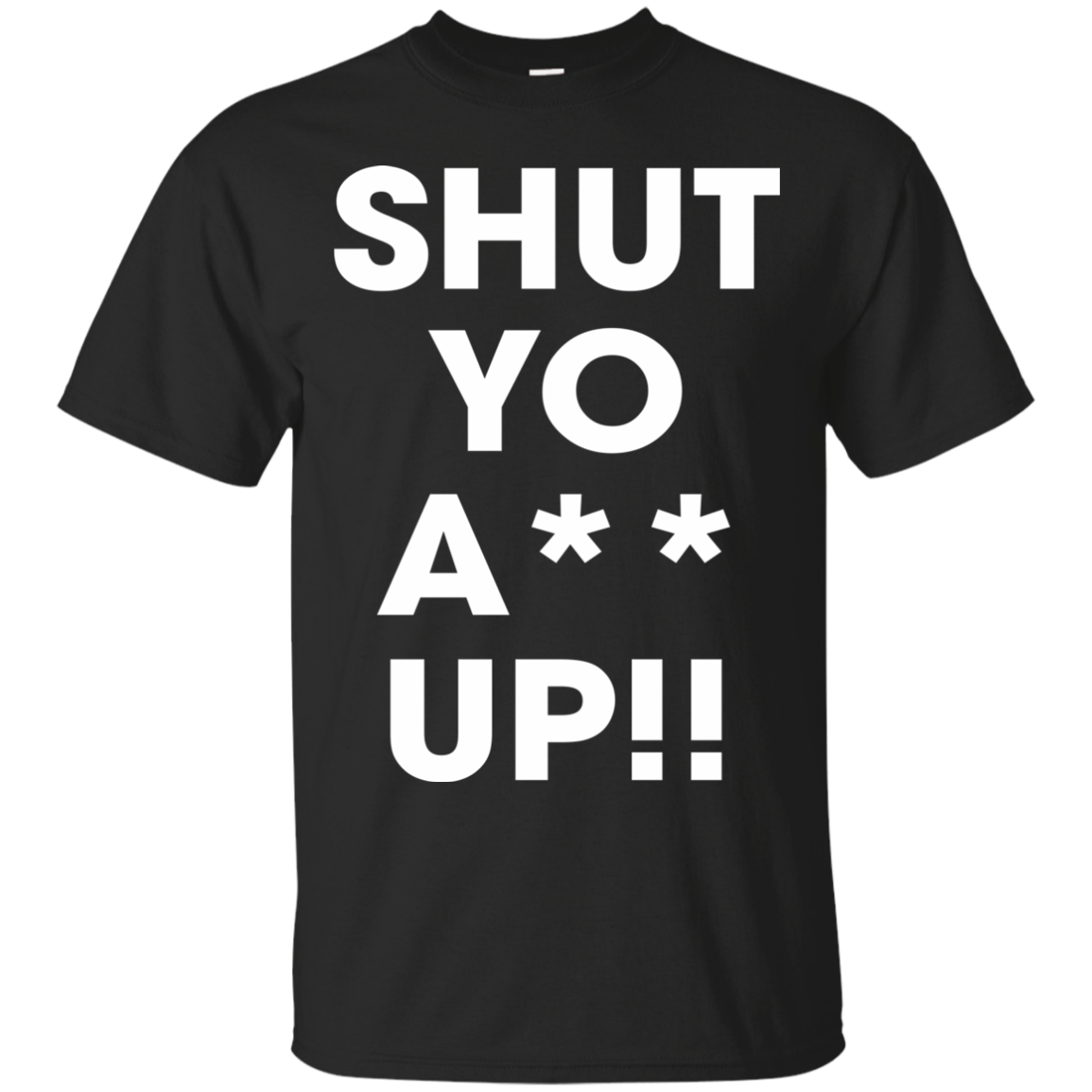 Shut Yo A-- Up Shirt, Hoodie, Tank - TeeDragons