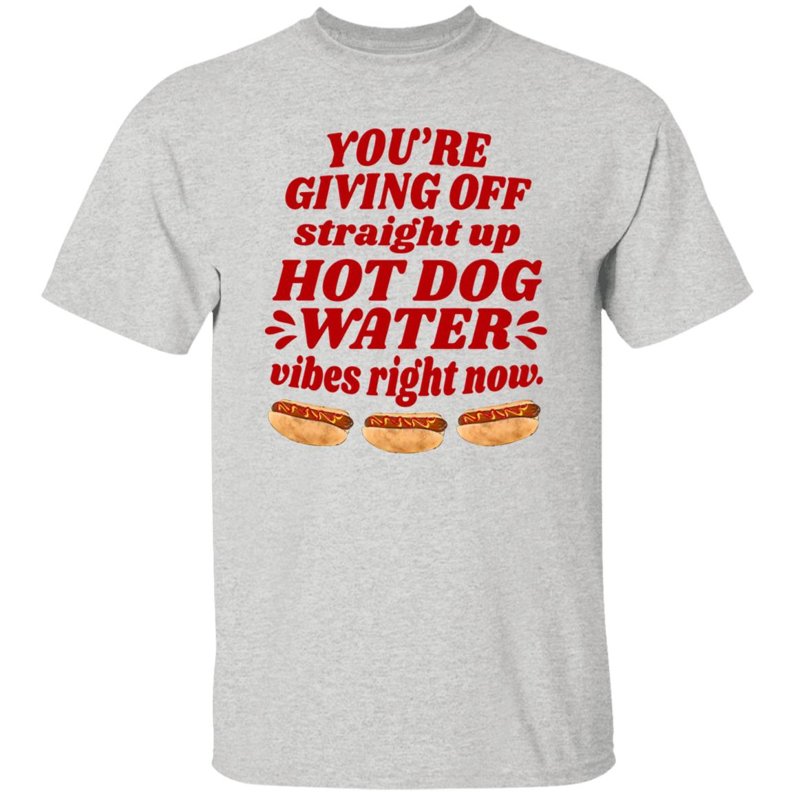 You’re Giving Off Straight Up Hot Dog Water Shirt