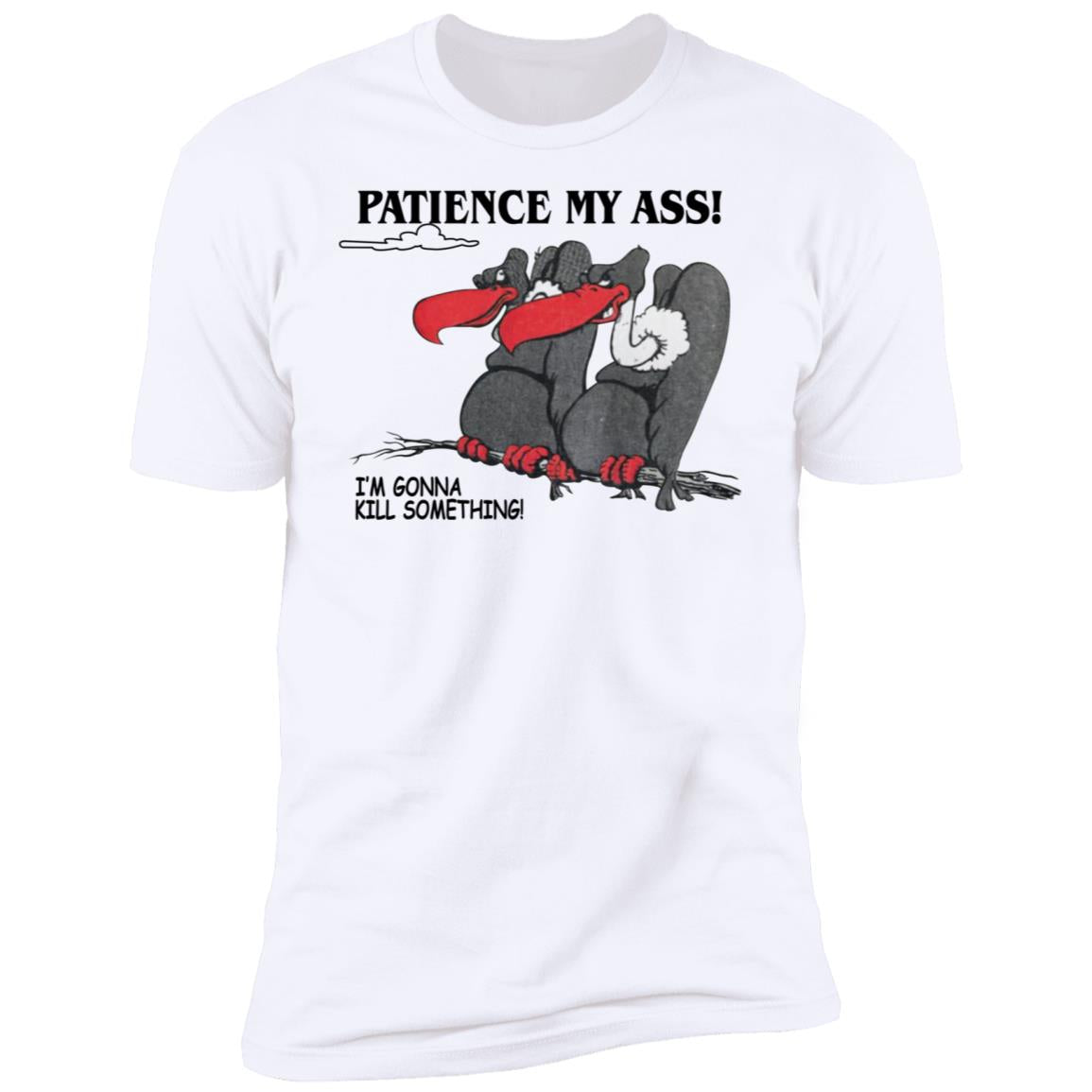 Condor Patience My Ass I’m Gonna Kill Something Shirt