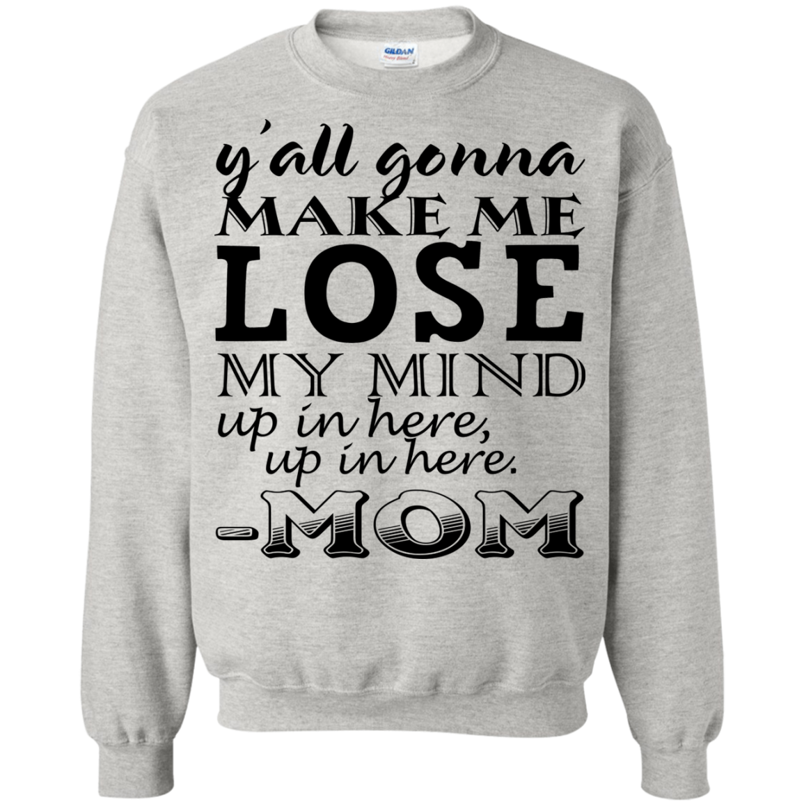 Y'all Gonna Make Me Lose My Mind Up In Here - Mom Shirt, Hoodie - TeeDragons