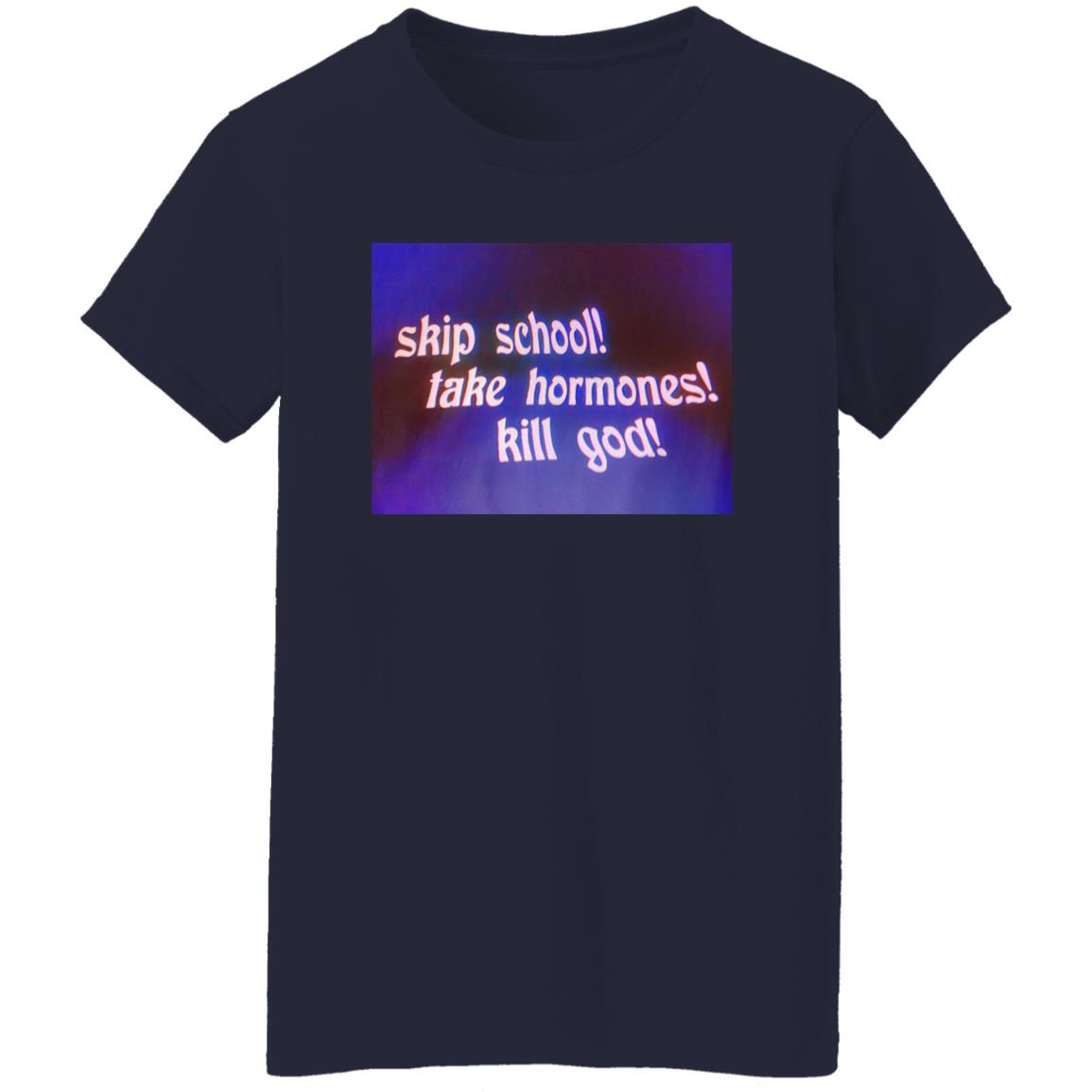 Skip School Take Hormones Kill God Shirt