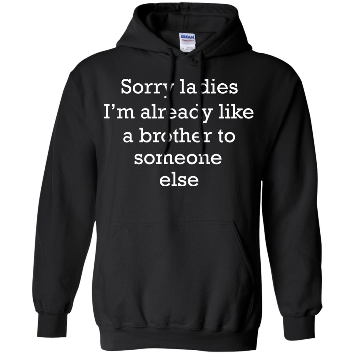 Sorry Ladies I'm Already Like A Brother To Someone Else Shirt - TeeDragons