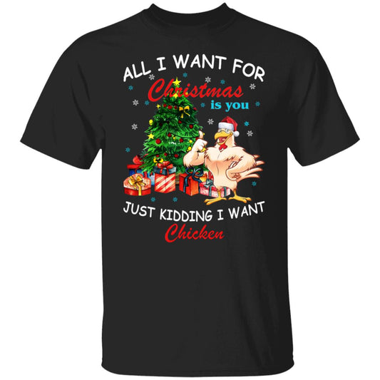 All I Want For Christmas Is You Just Kidding I Want Chicken Shirt