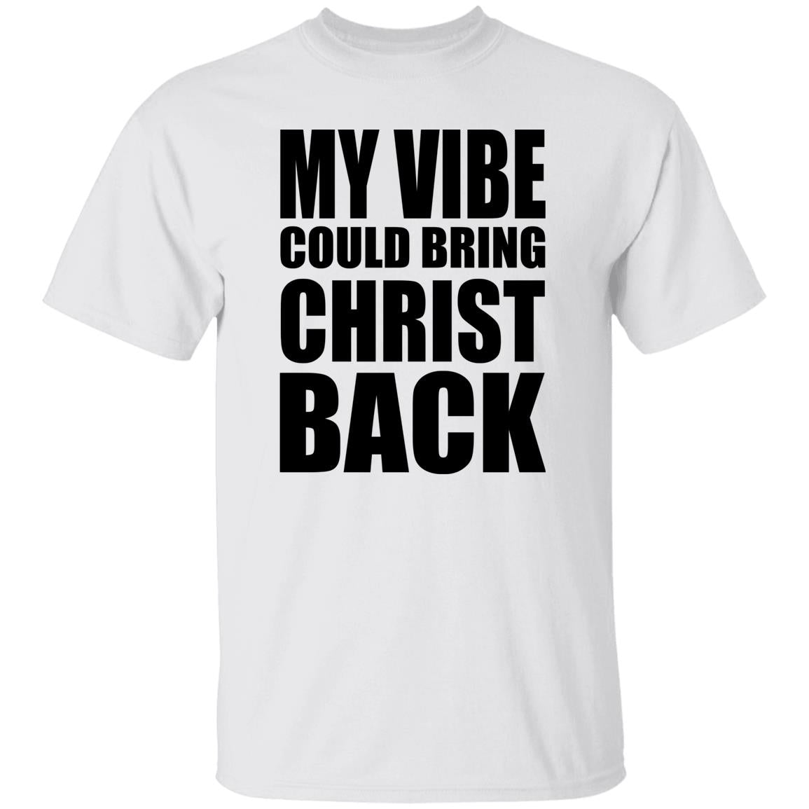 My Vibe Could Bring Christ Back Shirt