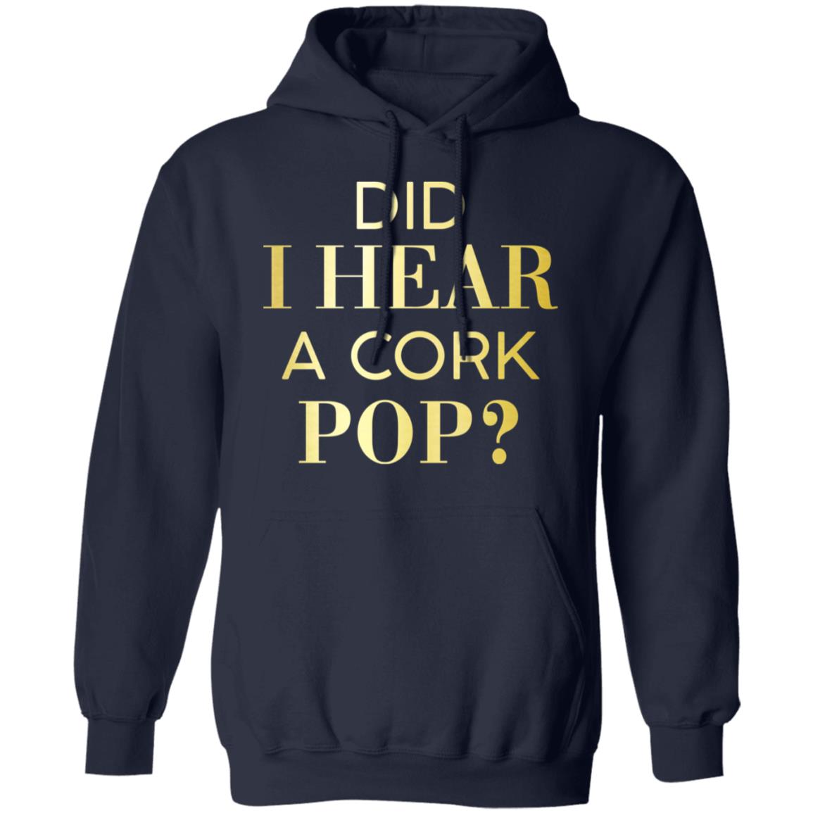 Did I Hear A Cork Pop Shirt