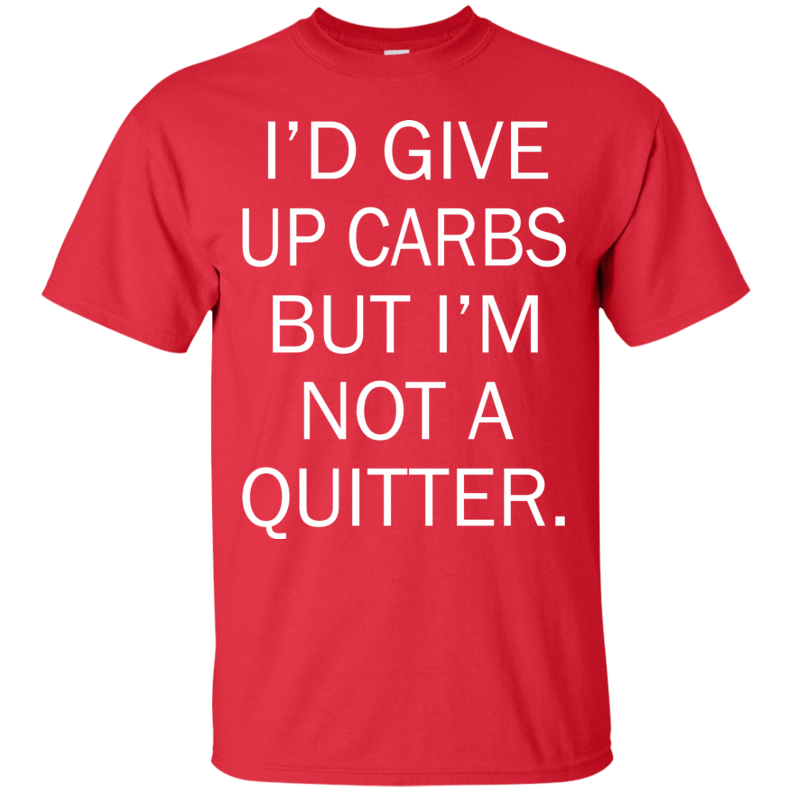 I'd Give Up Carbs But I'm Not A Quitter Shirt, Hoodie, Tank - TeeDragons