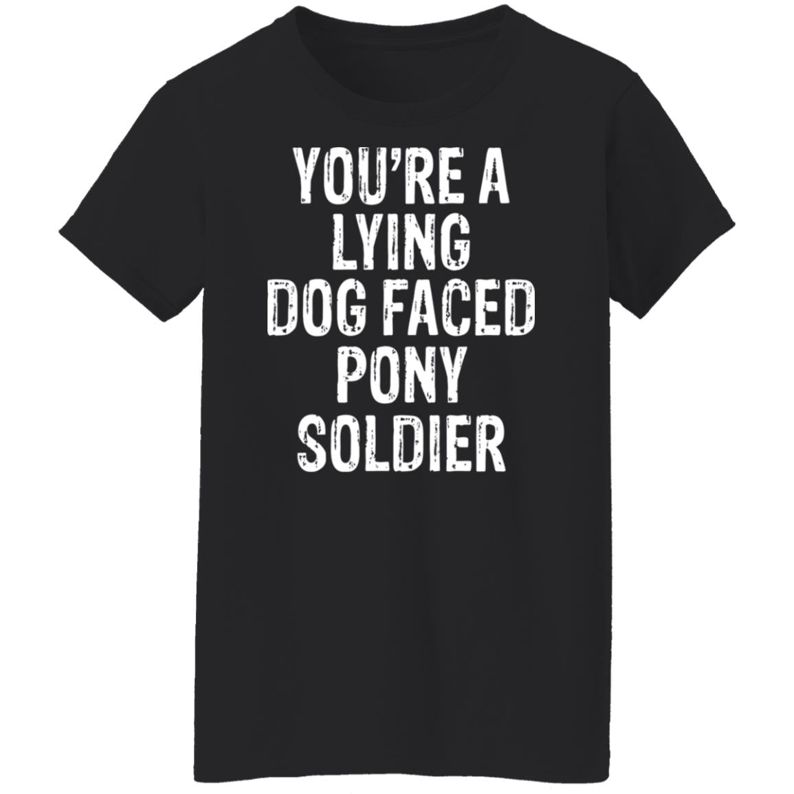 You're A Lying Dog Faced Pony Soldier Shirt