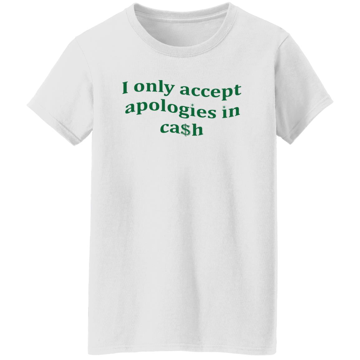 I Only Accept Apologies In Cash Shirt