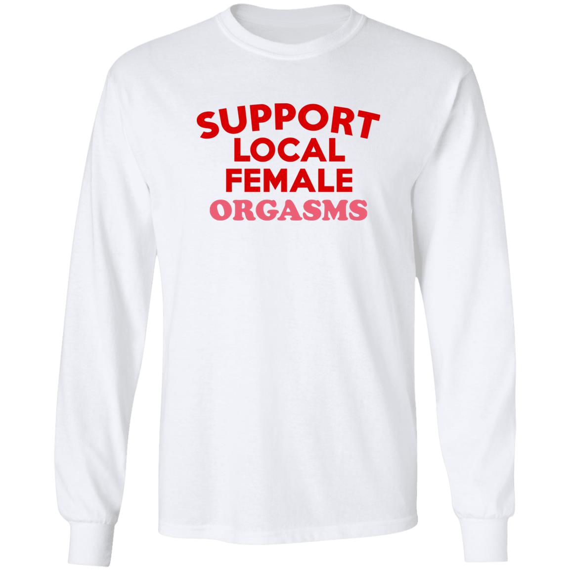 Support Local Female Orgasms Shirt