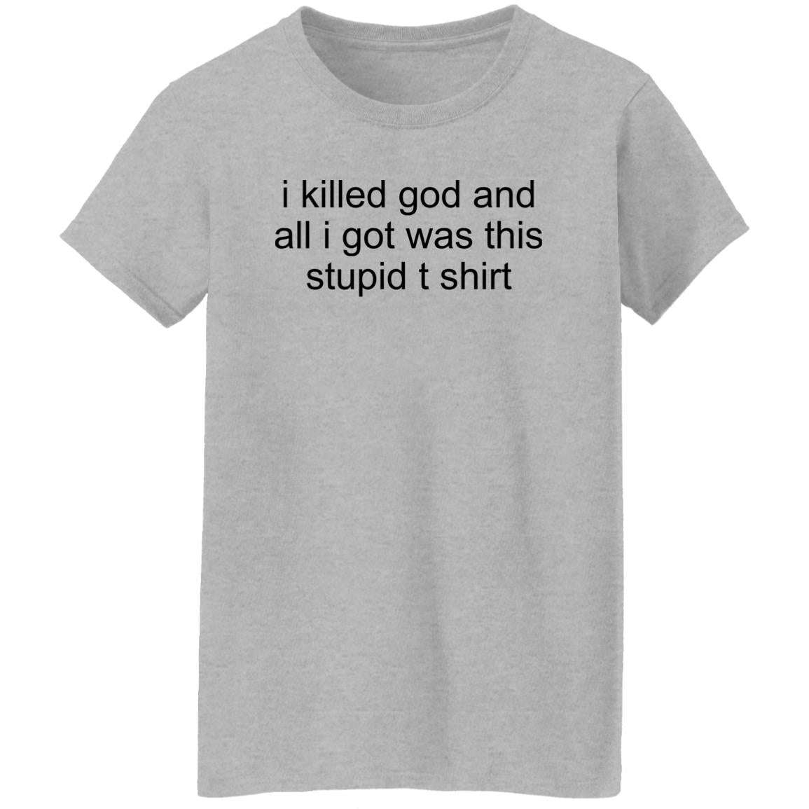 I Killed God And All I Was This Stupid T-Shirt