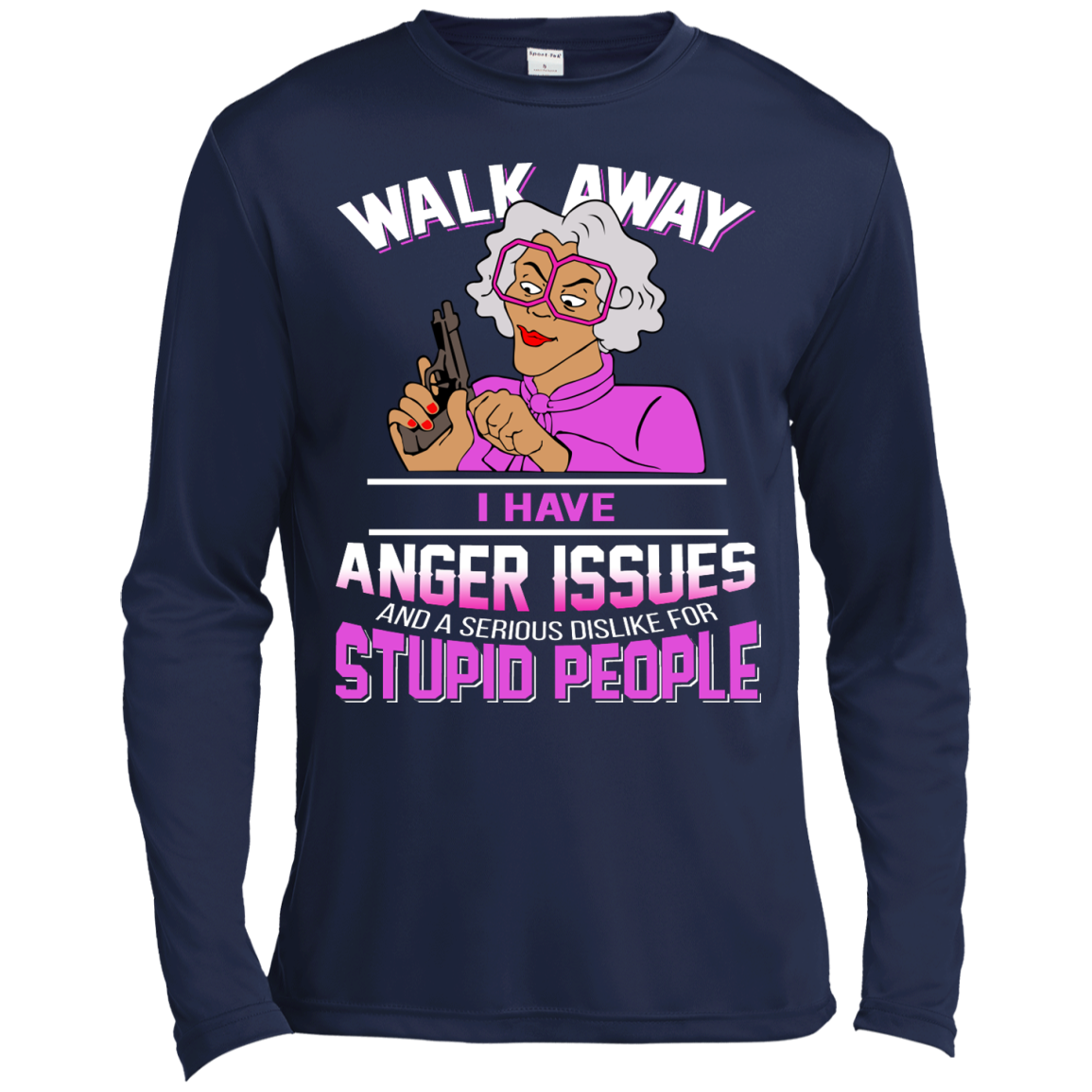 Madea - Walk Away I Have Anger Issues And A serious Dislike For Stupid People Shirt, Hoodie - TeeDragons