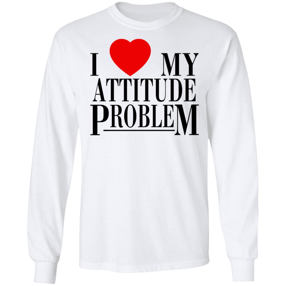 I Love My Attitude Problem Shirt