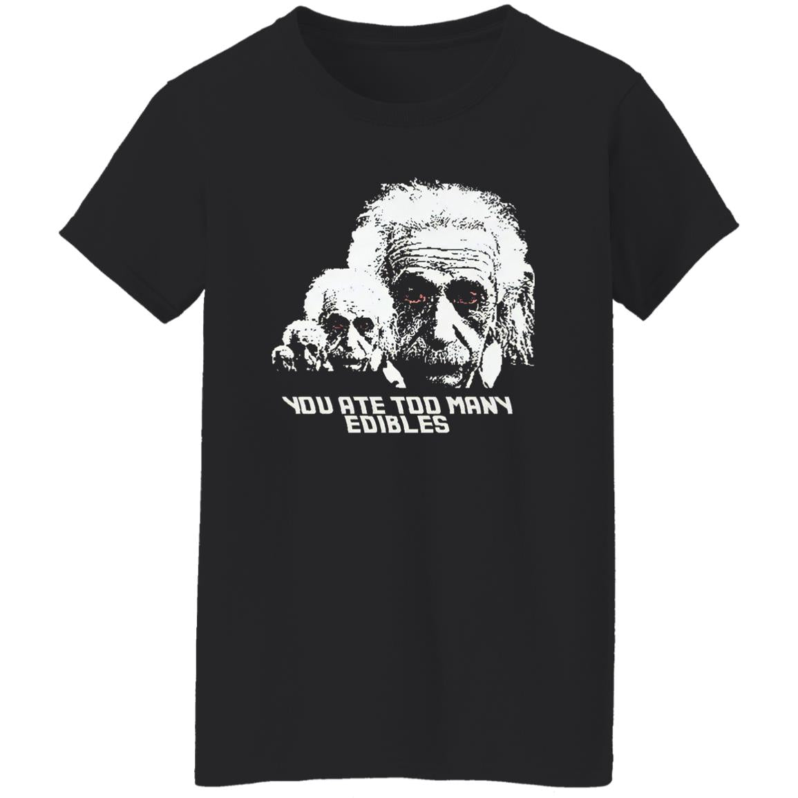 You Ate Too Many Edibles Shirt