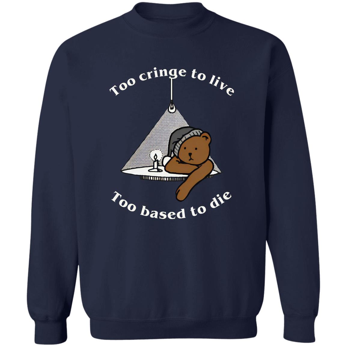 Too Cringe To Live Too Based To Die Shirt
