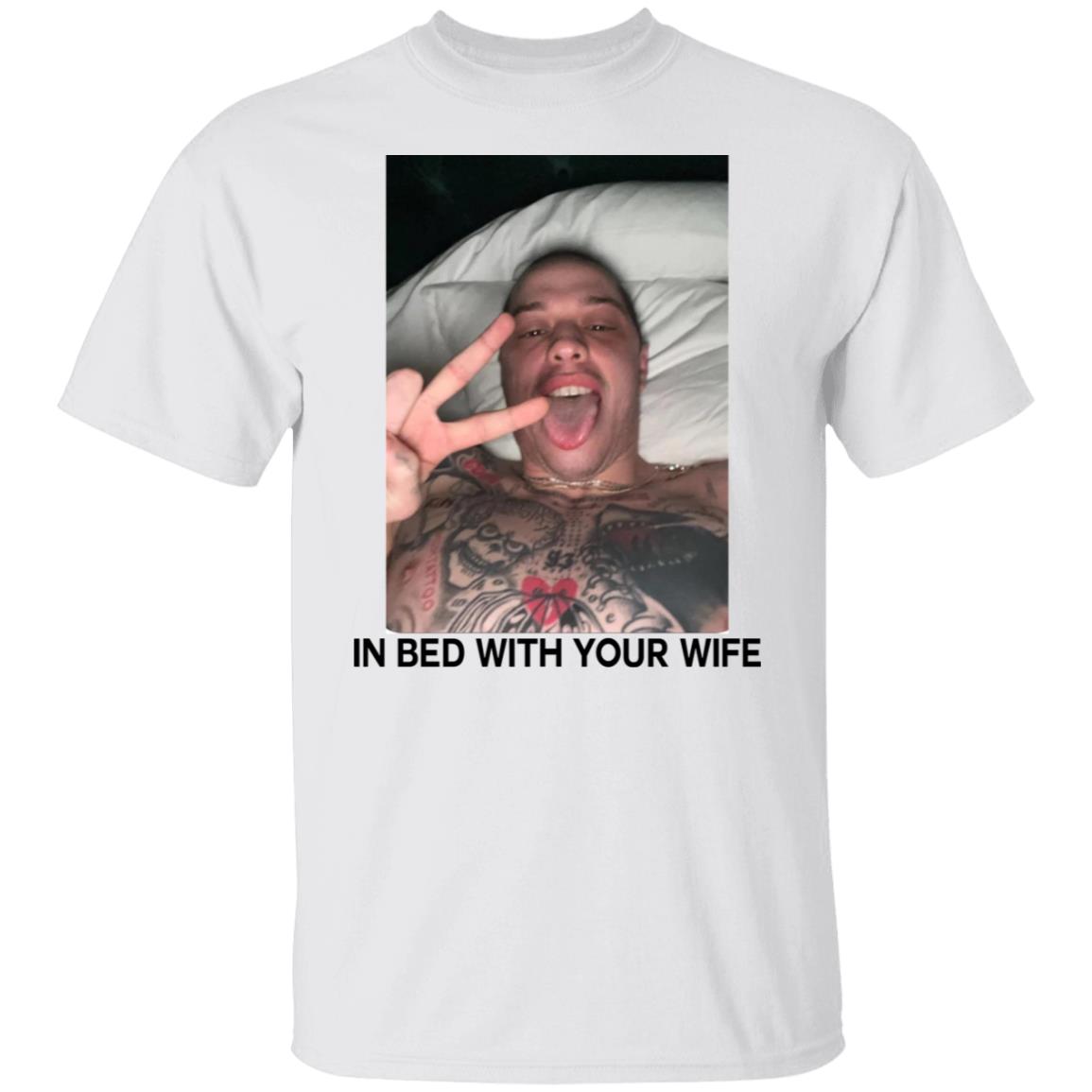 Pete Davidson In Bed With Your Wife Shirt