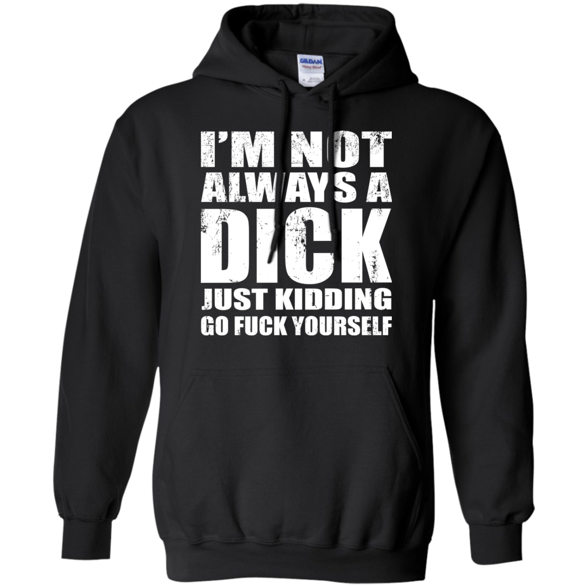 I'm Not Always A Dick Just Kidding Go Fuck Yourself T-Shirt - TeeDragons