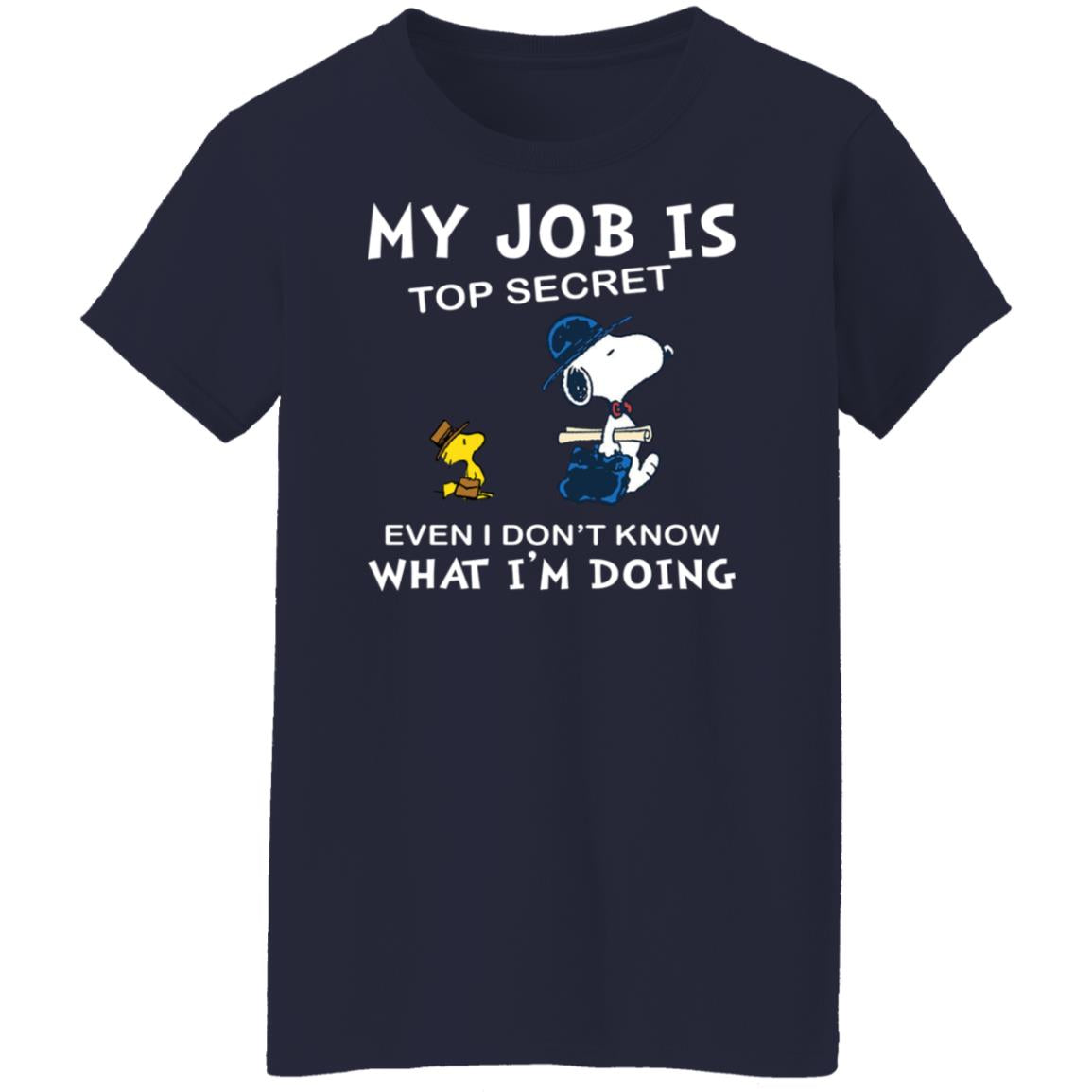 Snoopy My Job Is Top Secret Even If I Don't Know What I'm Doing Shirt