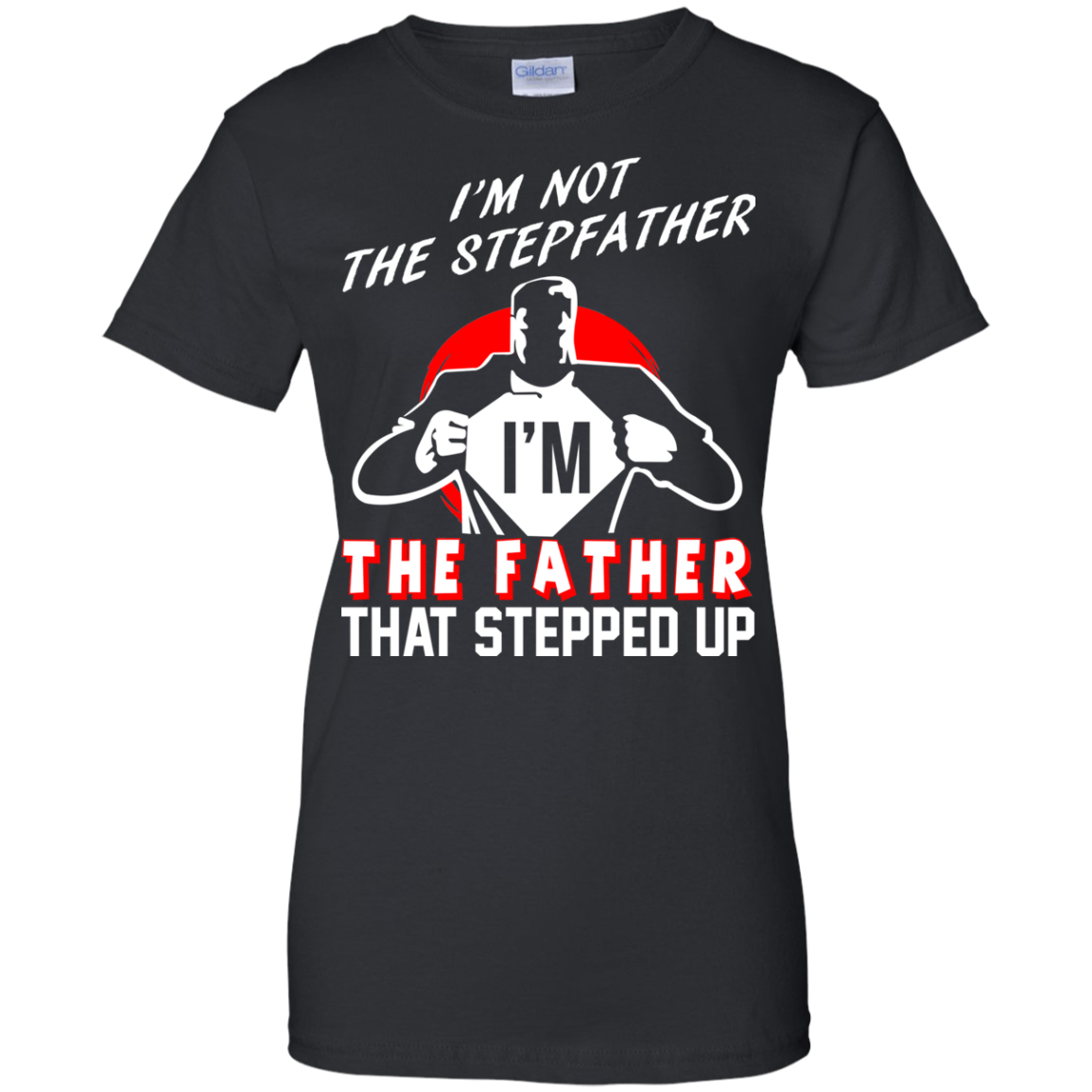 I'm Not The Stepfather I'm The Father That Stepped Up T-Shirt - TeeDragons