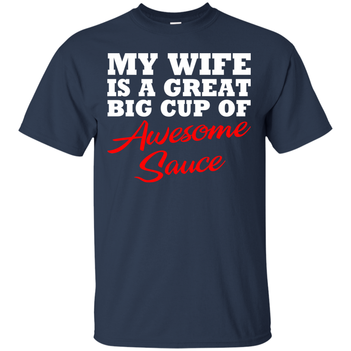 My Wife Is A Great Big Cup Of Awesome Sauce T-Shirt - TeeDragons