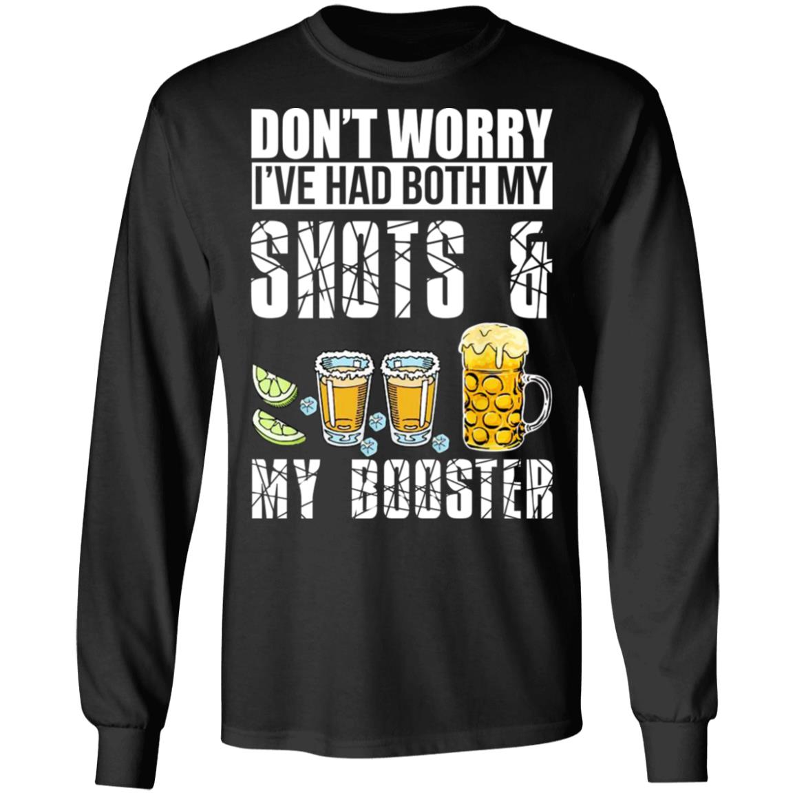 Don't Worry I've Had Both My Shots And My Booster Shirt