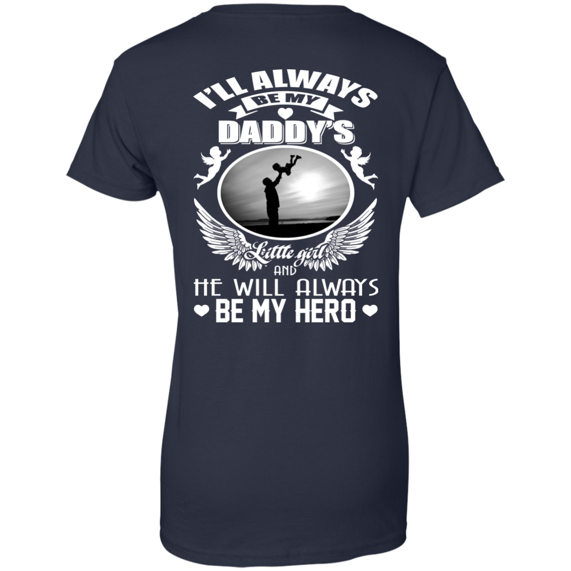 I'll Always Be My Daddy's Little Girl And He Will Always Be My Hero T-Shirt - Back Design - TeeDragons