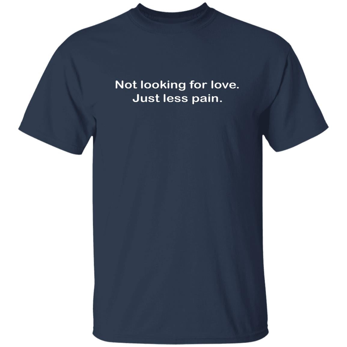 Not Looking For Love Just Less Pain Shirt
