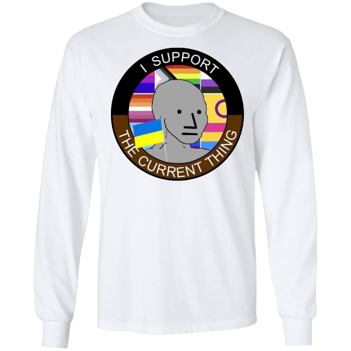 I support the current thing shirt