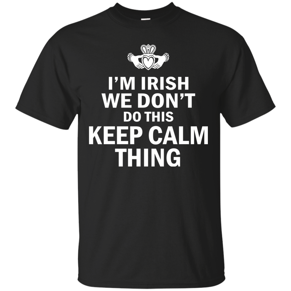 I'm Irish We Don't Do This Keep Calm Thing Shirt, Hoodie - TeeDragons