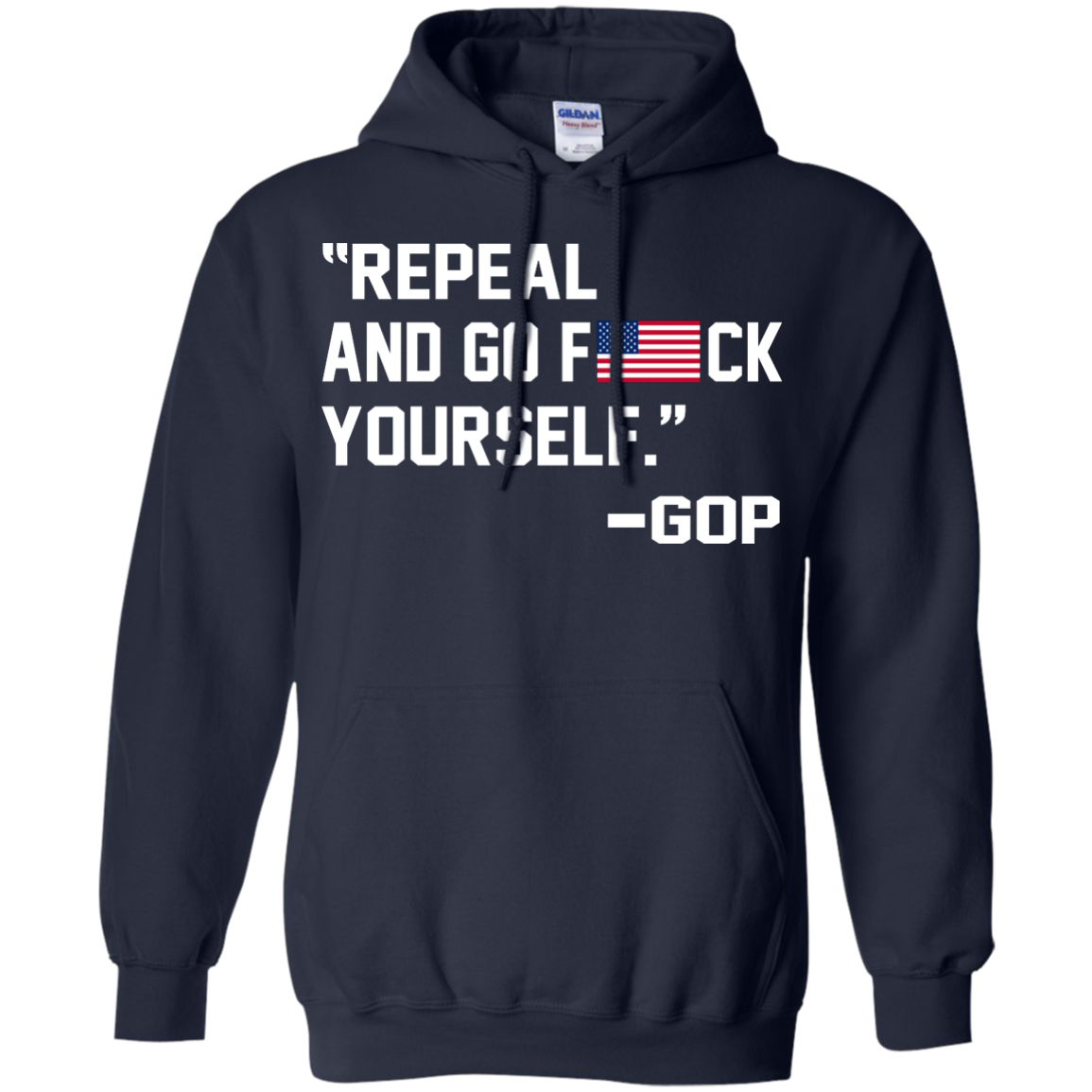"Repeal And Go F*ck Yourself" - GOP Shirt, Hoodie, Tank - TeeDragons