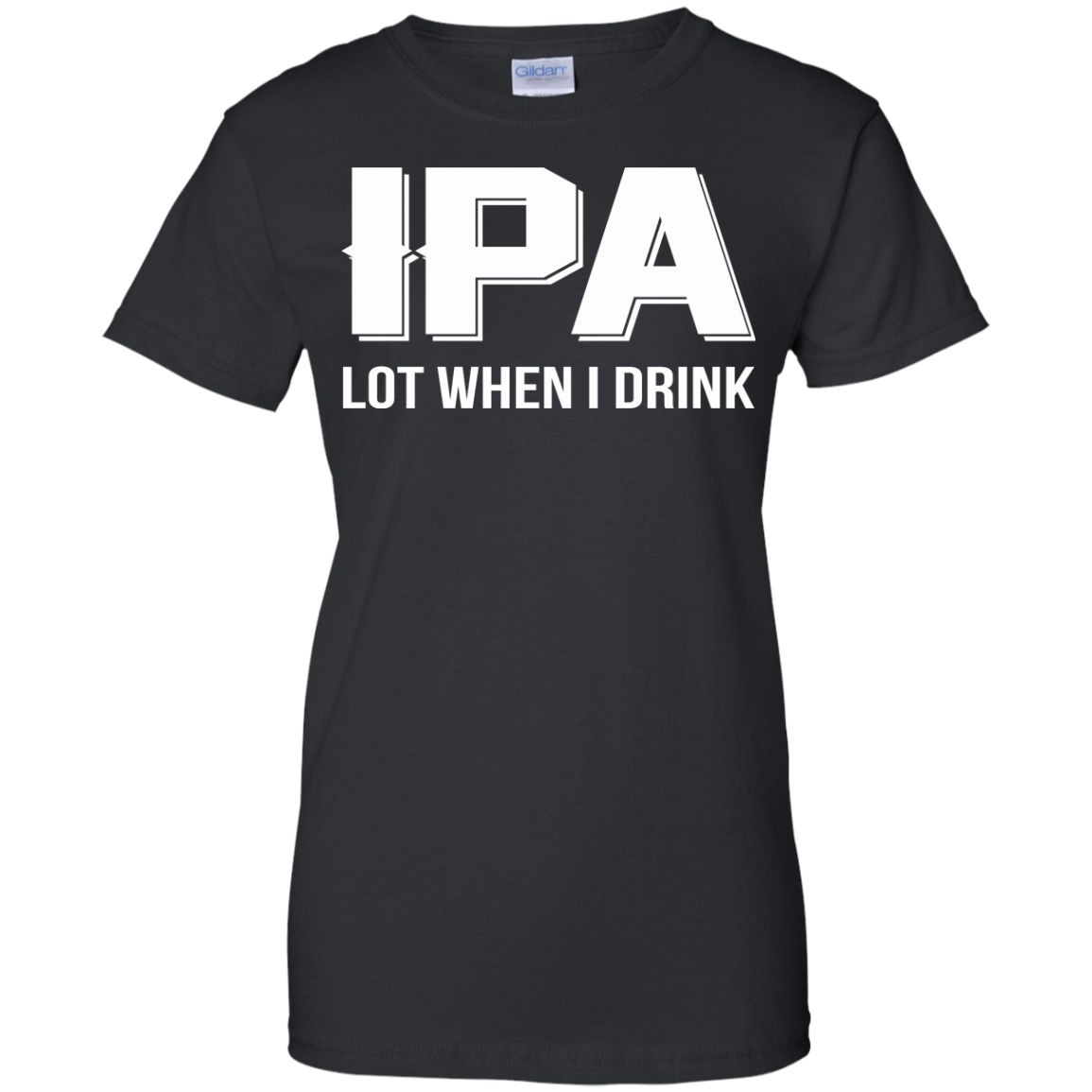 IPA Lot When I Drink Shirt, Hoodie, Tank - TeeDragons