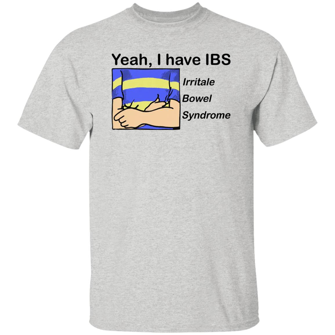 Yeah I Have IBS Irritale Bowel Syndrome Shirt